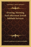 Evening, Morning And Afternoon Jewish Sabbath Services 1425470920 Book Cover