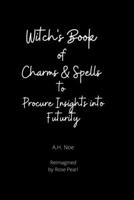 Witch's Book of Charms and Spells: to Procure Insights into Futurity B08HJ534NR Book Cover