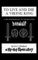 To Live and Die a Viking King: A Hip-Hop Retelling of the Epic Poem Beowulf (The Hip-Hop Remix) B0GZM6PVL1 Book Cover