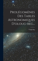 Prol�gom�nes Des Tables Astronimiques d'Oloug-Beg; Volume 2 1018777296 Book Cover