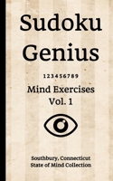 Sudoku Genius Mind Exercises Volume 1: Southbury, Connecticut State of Mind Collection 1678399353 Book Cover