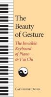 The Beauty of Gesture: The Invisible Keyboard of Piano and T'ai Chi 1556432194 Book Cover