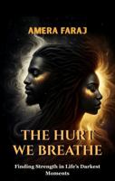 The Hurt We Breathe: Finding Strength in Life's Darkest Moments B0GS8X9S15 Book Cover