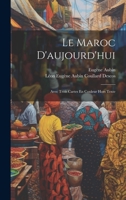 Le Maroc D'aujourd'hui: Avec Trois Cartes En Couleur Hors Texte 1021668478 Book Cover