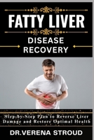 FATTY LIVER DISEASE RECOVERY: Step-by-Step Plan to Reverse Liver Damage and Restore Optimal Health B0FRLTM29K Book Cover