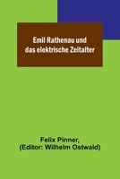 Emil Rathenau Und Das Elektrische Zeitalter (Classic Reprint) 9356710139 Book Cover