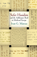 "Sefer Hasidim" and the Ashkenazic Book in Medieval Europe (Jewish Culture and Contexts) 0812250095 Book Cover