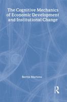 The Cognitive Mechanics of Economic Development and Institutional Change 0415326338 Book Cover