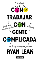 Como trabajar con gente complicada / How to Work With Complicated People: Strategies For Effective Collaboration With (Nearly) Anyone (Spanish Edition) 6073871694 Book Cover