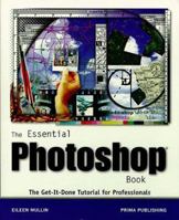 The Essential Photoshop Book: The Get-It-Done, Tutorial for Professionals 0761506950 Book Cover