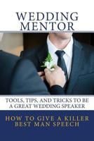 How to Give a Killer Best Man Speech: Tools, Tips, and Tricks to Be a Great Wedding Speaker 1547086564 Book Cover