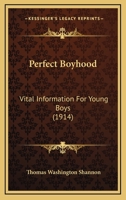 Perfect Boyhood: Vital Information For Young Boys 1120336112 Book Cover