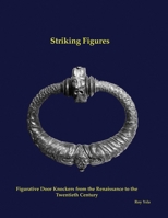 Striking Figures: Figurative Door Knockers from the Renaissance to the Twentieth Century 0692072330 Book Cover