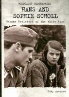 Hans and Sophie Scholl: German Resisters of the White Rose (Holocaust Biographies) 0823933164 Book Cover