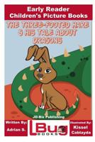 The Three-footed Hare and his Tale about Dragons - Early Reader - Children's Picture Books 1548194018 Book Cover