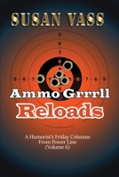 Ammo Grrrll Reloads: A Humorist's Friday Columns (Volume 6) 1737016710 Book Cover