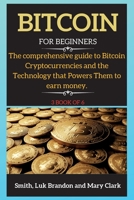 Bitcoin: The comprehensive guide to Bitcoin Cryptocurrencies and the Technology that Powers Them to earn money. 3 book of 6 1802265775 Book Cover