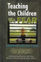 Teaching the Children We Fear: Stories from the Front (Understanding Education & Policy) 1572736739 Book Cover