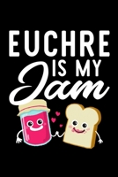 Euchre Is My Jam: Funny Notebook for Euchre Fan | Great Christmas & Birthday Gift Idea for Euchre Fan | Euchre Journal | 100 pages 6x9 inches 1705520154 Book Cover
