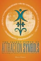 The Secret Power of Attraction Symbols: How to Change, Get and Keep Everything That You Really Want to 1525507141 Book Cover