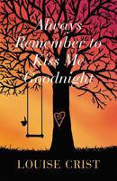 Always Remember to Kiss Me Goodnight 1733651497 Book Cover