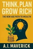 Think, Plan, Grow Rich: The New Age Path to Wealth B0FG9C655F Book Cover