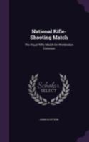 National Rifle-Shooting Match: The Royal Rifle Match on Wimbledon Common (Classic Reprint) 1021911933 Book Cover