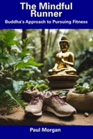 The Mindful Runner: Buddha's Approach to Pursuing Fitness B0CDNC87VY Book Cover