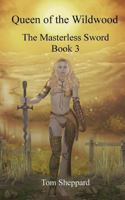 Queen of the Wildwood: The Masterless Sword Book 3 1490991557 Book Cover