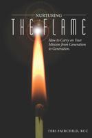 Nurturing the Flame: How to Carry on Your Mission from Generation to Generation. 0692752900 Book Cover