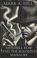 Mitchell Rose and the Bologna Massacre B0FCMWCW9M Book Cover