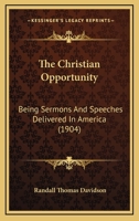 The Christian Opportunity: Being Sermons and Speeches 1146329253 Book Cover