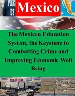 The Mexican Education System, the Keystone to Combatting Crime and Improving Economic Well Being 1500403946 Book Cover