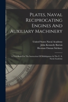 Plates, Naval Reciprocating Engines And Auxiliary Machinery: A Text-book For The Instruction Of Midshipmen At The U. S. Naval Academy 1018723803 Book Cover