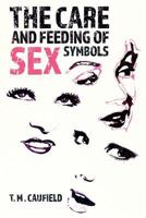 The Care and Feeding of Sex Symbols 1537000284 Book Cover