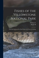 Fishes of the Yellowstone National Park; With Description of the Park Waters and Notes on Fishing 1018126139 Book Cover