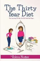 The Thirty Year Diet - The Journey of Me, Fat Girl and My Fopa 0986325511 Book Cover