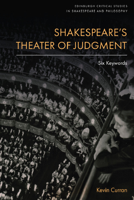 Shakespeare’s Theater of Judgment: Six Keywords (Edinburgh Critical Studies in Shakespeare and Philosophy) 1399516361 Book Cover
