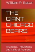 THE GIANT CHICAGO BEARS: Triumphs, Tribulations and Tales of True Grit B0CNNTNLLP Book Cover