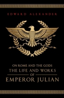 On Rome and the Gods: The Life and Works of Emperor Julian 1068416327 Book Cover