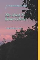 The Need To Return Home: A Shattered Novel 1719867631 Book Cover