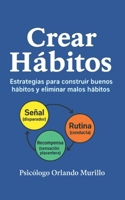 Crear Hábitos: Estrategias para construir buenos hábitos y eliminar malos hábitos (Spanish Edition) B0FDKT5JB6 Book Cover