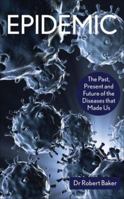 Epidemic: The Past, Present and Future of the Diseases That Made Us 1905745087 Book Cover