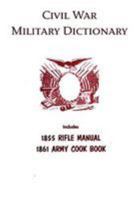 Civil War Military Dictionary 148204613X Book Cover