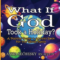 What If God Took A Holiday?: A Positive Prayer & Activity Book For The Whole Family 1988867592 Book Cover