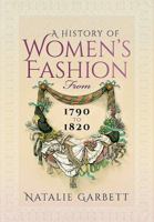 A History of Women's Fashion from 1790 to 1820 1473855713 Book Cover