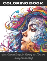 Coloring Book for Adults: Your Ultimate Escape for Calming the Mind and Finding Stress Relief B0CWH84TF4 Book Cover