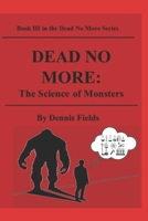 Dead No More: The Science of Monsters 1099871107 Book Cover