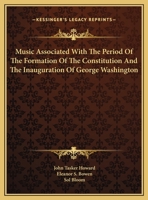 Music Associated With The Period Of The Formation Of The Constitution And The Inauguration Of George Washington 143258801X Book Cover