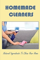 Homemade Cleaners: Natural Ingredients To Clean Your Home B09Y6JF7TG Book Cover